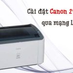 Cách cài máy in Canon 2900 qua mạng LAN chi tiết