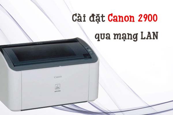 Cài máy in Canon 2900 trên máy tính sử dụng phần cài đặt